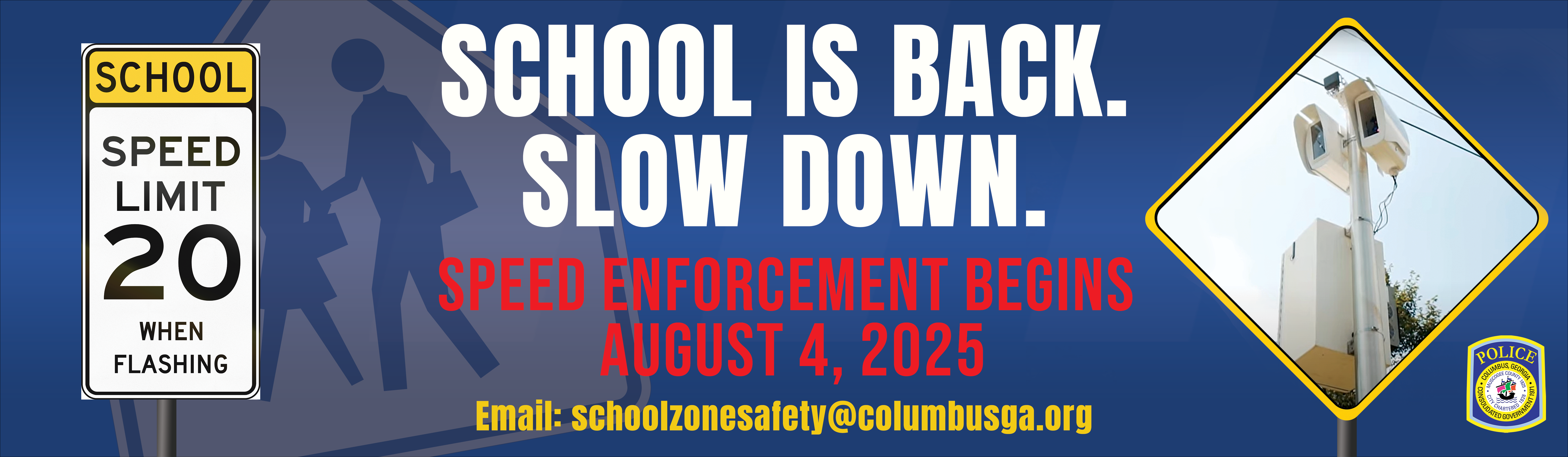 School is back. Slow Down. Speed enforcement begins August 4, 2025.
